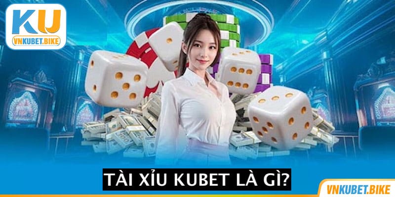 tai-xiu-kubet-khai-quat-ve-bo-mon-tai-xiu-kubet Khái quát về bộ môn tài xỉu Kubet